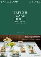 BRITISH CAKE HOUSE British Snack, Cooking, and Style Four Seasons Hospitality Recipe / Yūko Ozawa / Keiichi Ozawa