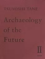 TSUYOSHI TANE Archaeology of the Future Ⅱ 田根剛 建築作品集 未来の記憶