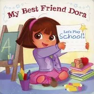 My Best Friend Dora Let’s Play School！ / Kara McMahon