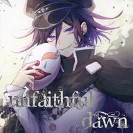 unfaithful dawn / ナニン