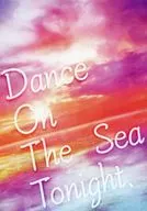 Dance On The Sea Tonight. / kazura