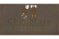 Chocolate UNDER GROUND