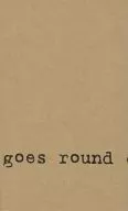 goes round comes around / 由遊