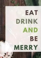 Eat drink and be merry / 四季