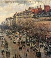 Modern Paris Exhibition From Impressionists to the end of the century RETROSPECTIVE DE PARIS MODERNE